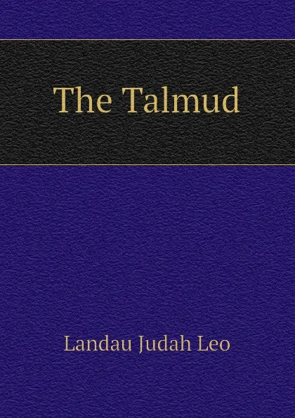 Обложка книги The Talmud, Landau Judah Leo