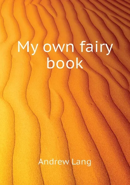 Обложка книги My own fairy book, Andrew Lang