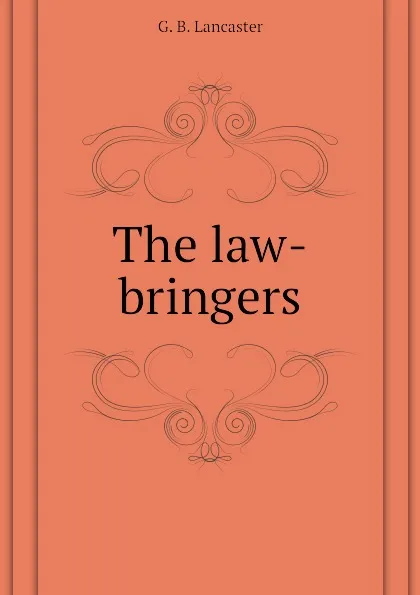 Обложка книги The law-bringers, G. B. Lancaster