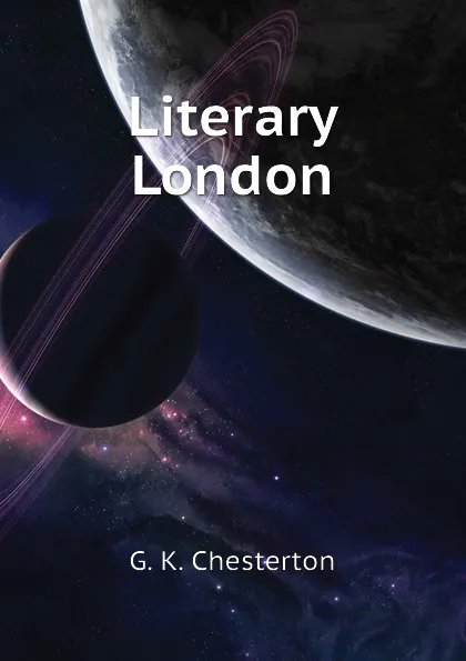 Обложка книги Literary London, Гилберт Честертон