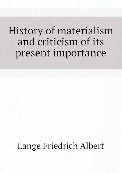 Обложка книги History of materialism and criticism of its present importance, Lange Friedrich Albert