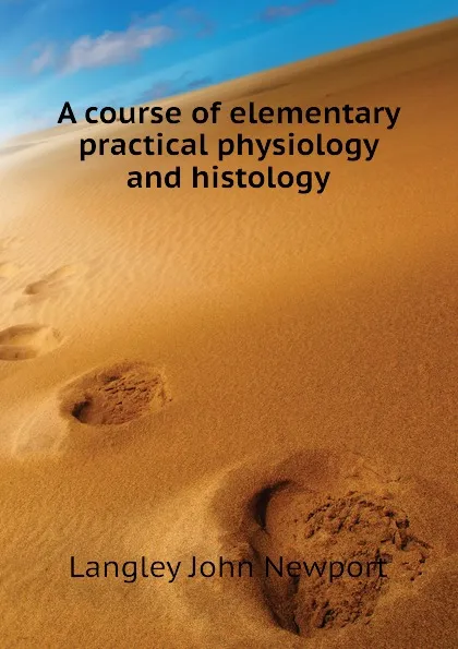 Обложка книги A course of elementary practical physiology and histology, Langley John Newport