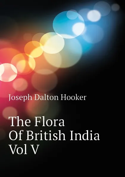 Обложка книги The Flora Of British India Vol V, Hooker Joseph Dalton