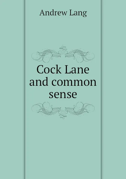 Обложка книги Cock Lane and common sense, Andrew Lang