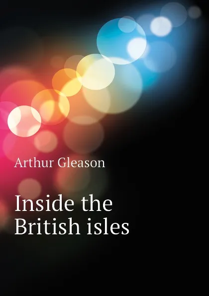 Обложка книги Inside the British isles, Gleason Arthur