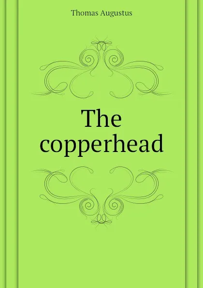 Обложка книги The copperhead, Thomas Augustus