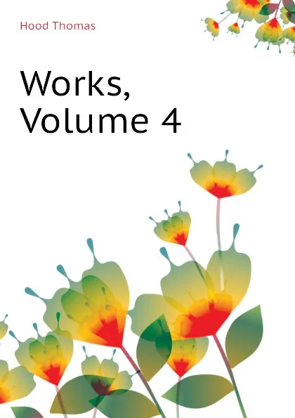 Обложка книги Works, Volume 4, Hood Thomas