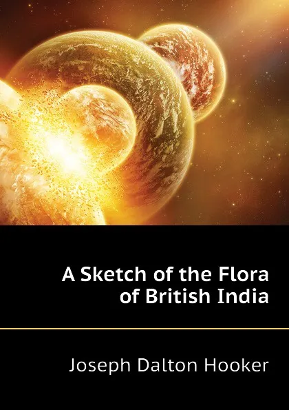 Обложка книги A Sketch of the Flora of British India, Hooker Joseph Dalton