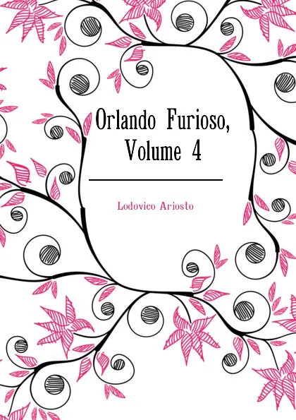 Обложка книги Orlando Furioso, Volume 4, Ariosto Lodovico