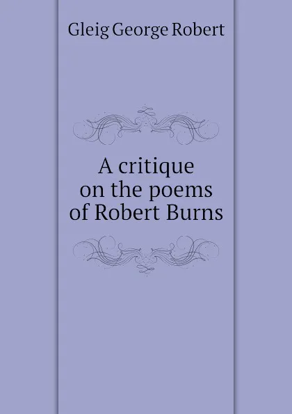 Обложка книги A critique on the poems of Robert Burns, Gleig George Robert