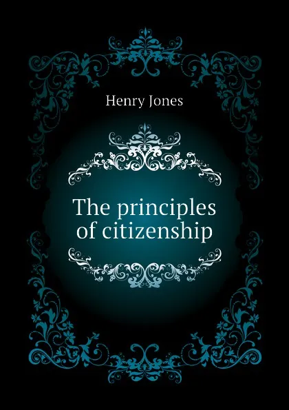 Обложка книги The principles of citizenship, Jones Henry