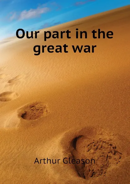 Обложка книги Our part in the great war, Gleason Arthur