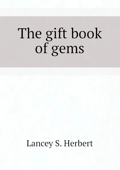 Обложка книги The gift book of gems, Lancey S. Herbert