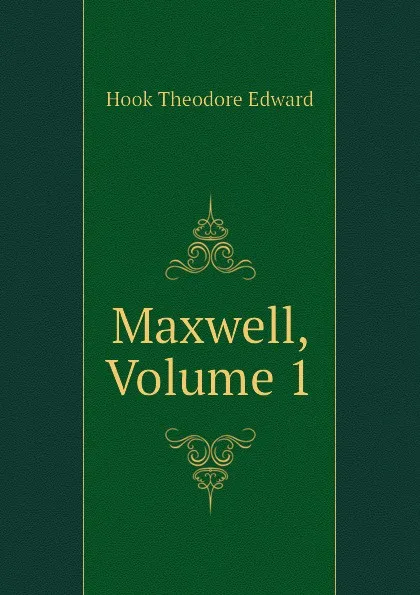 Обложка книги Maxwell, Volume 1, Hook Theodore Edward