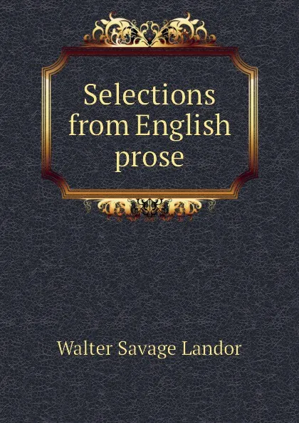 Обложка книги Selections from English prose, Walter Savage Landor