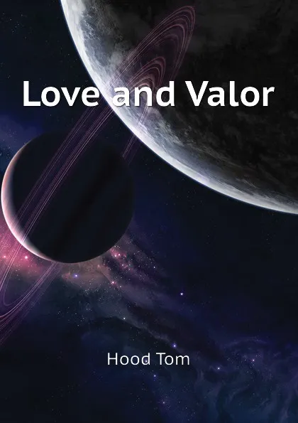 Обложка книги Love and Valor, Hood Tom