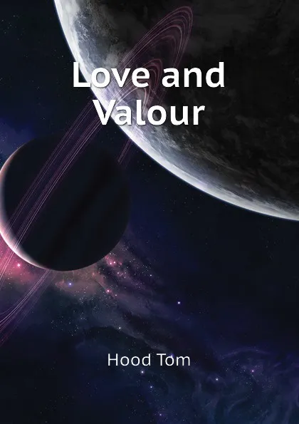 Обложка книги Love and Valour, Hood Tom