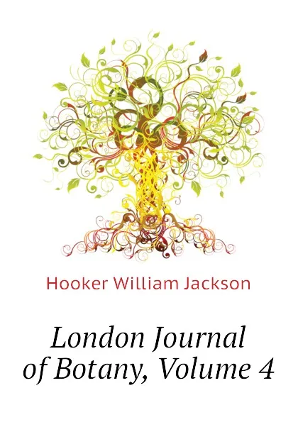 Обложка книги London Journal of Botany, Volume 4, Hooker William Jackson