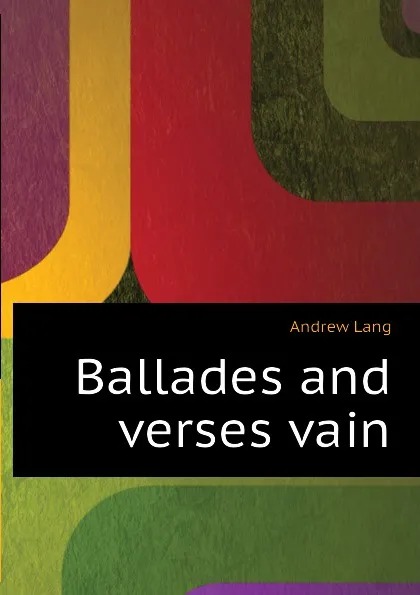 Обложка книги Ballades and verses vain, Andrew Lang