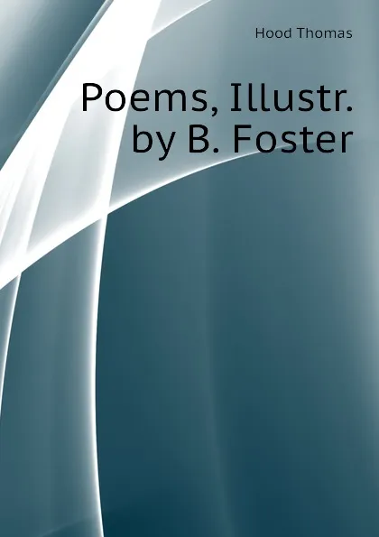 Обложка книги Poems, Illustr. by B. Foster, Hood Thomas