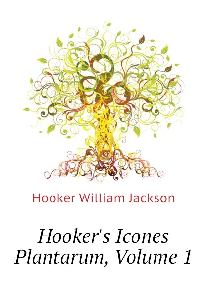 Обложка книги Hookers Icones Plantarum, Volume 1, Hooker William Jackson