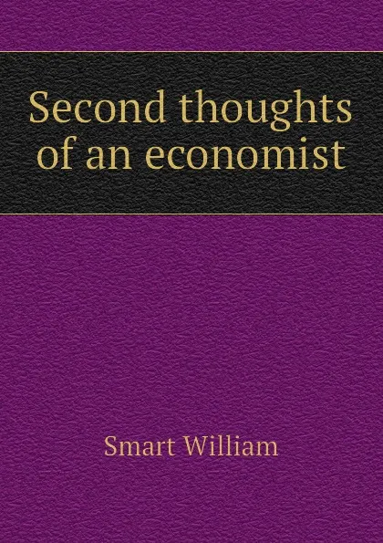 Обложка книги Second thoughts of an economist, Smart William