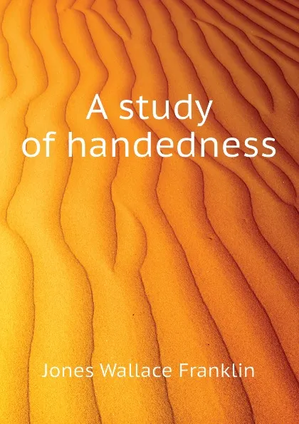 Обложка книги A study of handedness, Jones Wallace Franklin