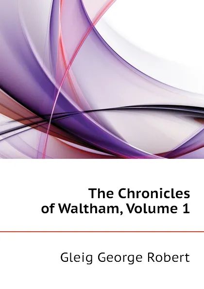 Обложка книги The Chronicles of Waltham, Volume 1, Gleig George Robert