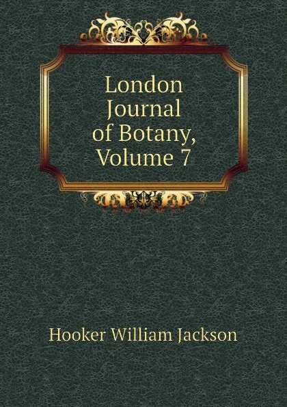 Обложка книги London Journal of Botany, Volume 7, Hooker William Jackson