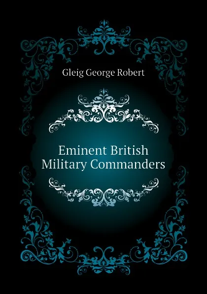 Обложка книги Eminent British Military Commanders, Gleig George Robert