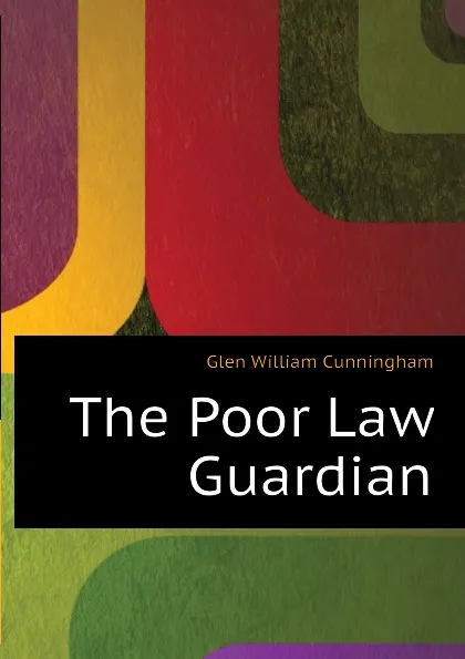 Обложка книги The Poor Law Guardian, Glen William Cunningham