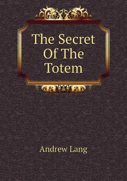 Обложка книги The Secret Of The Totem, Andrew Lang