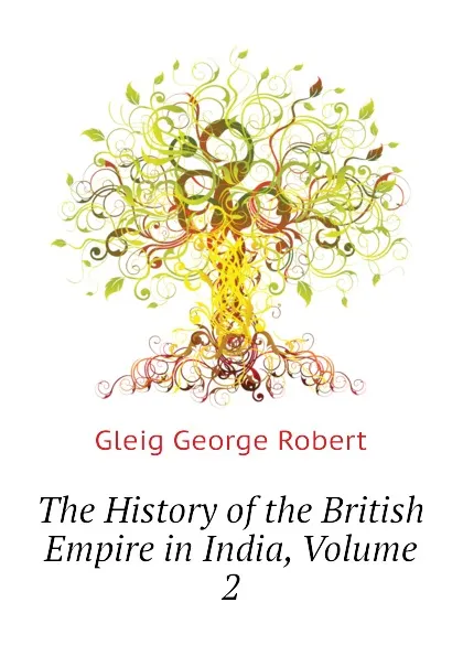 Обложка книги The History of the British Empire in India, Volume 2, Gleig George Robert