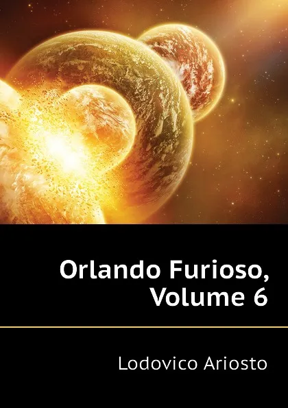 Обложка книги Orlando Furioso, Volume 6, Ariosto Lodovico