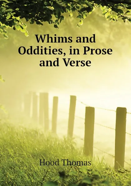 Обложка книги Whims and Oddities, in Prose and Verse, Hood Thomas