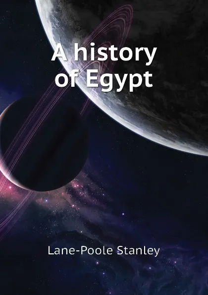 Обложка книги A history of Egypt, Stanley Lane-Poole