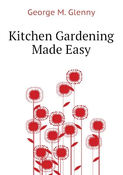 Обложка книги Kitchen Gardening Made Easy, George M. Glenny