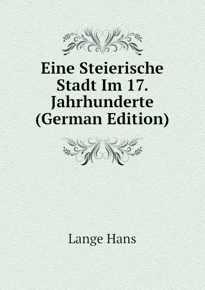 Обложка книги Eine Steierische Stadt Im 17. Jahrhunderte (German Edition), Lange Hans