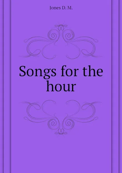 Обложка книги Songs for the hour, Jones D. M.