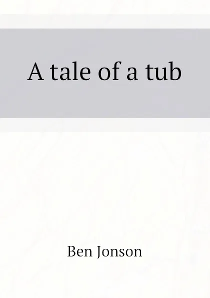 Обложка книги A tale of a tub, Ben Jonson