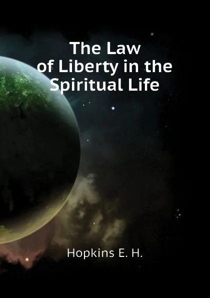 Обложка книги The Law of Liberty in the Spiritual Life, Hopkins E. H.