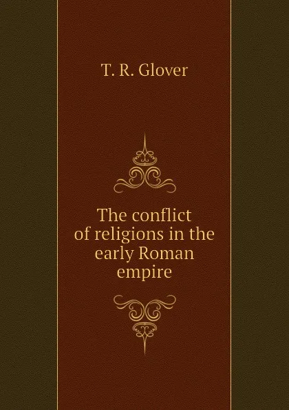 Обложка книги The conflict of religions in the early Roman empire, T. R. Glover