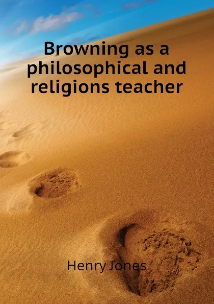 Обложка книги Browning as a philosophical and religions teacher, Jones Henry