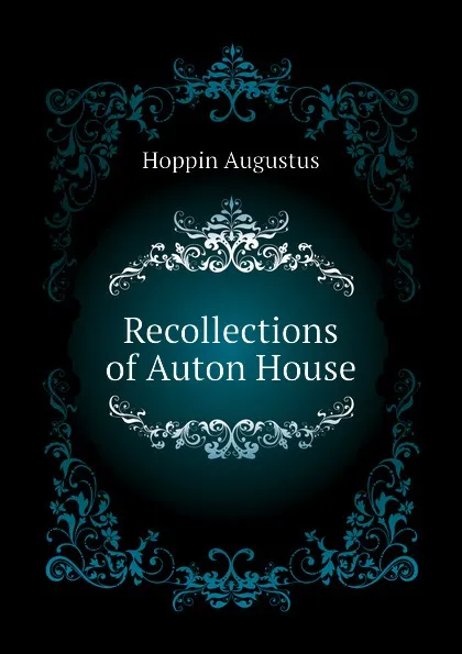 Обложка книги Recollections of Auton House, Hoppin Augustus