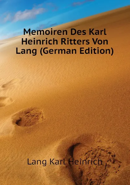 Обложка книги Memoiren Des Karl Heinrich Ritters Von Lang (German Edition), Lang Karl Heinrich