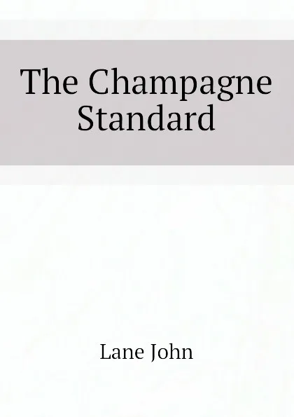 Обложка книги The Champagne Standard, Lane John