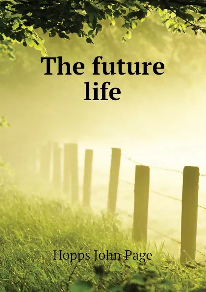 Обложка книги The future life, Hopps John Page