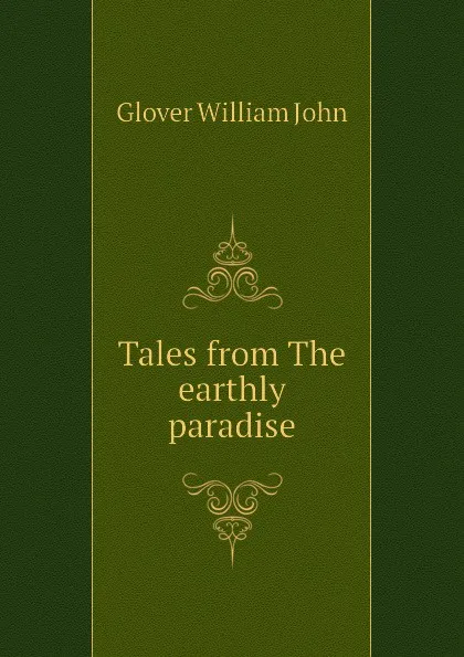 Обложка книги Tales from The earthly paradise, Glover William John