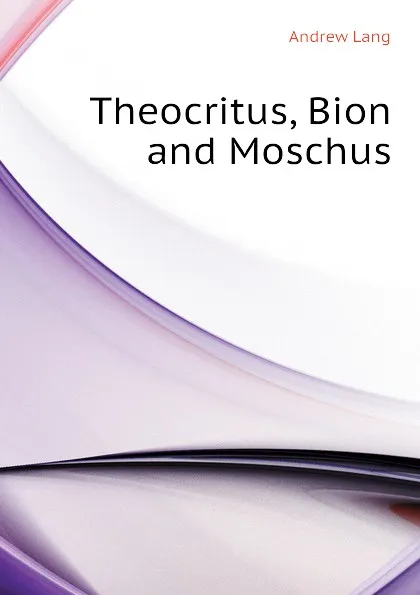 Обложка книги Theocritus, Bion and Moschus, Andrew Lang
