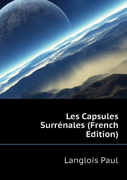 Обложка книги Les Capsules Surrenales (French Edition), Langlois Paul